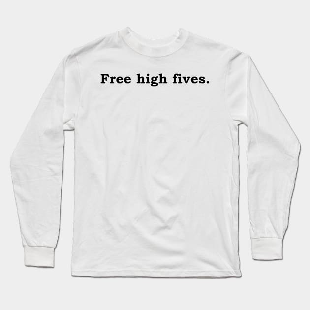 Free high fives. Long Sleeve T-Shirt by Politix